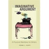 The Imaginative Argument: A Practical Manifesto for Writers [Hardcover - Used]
