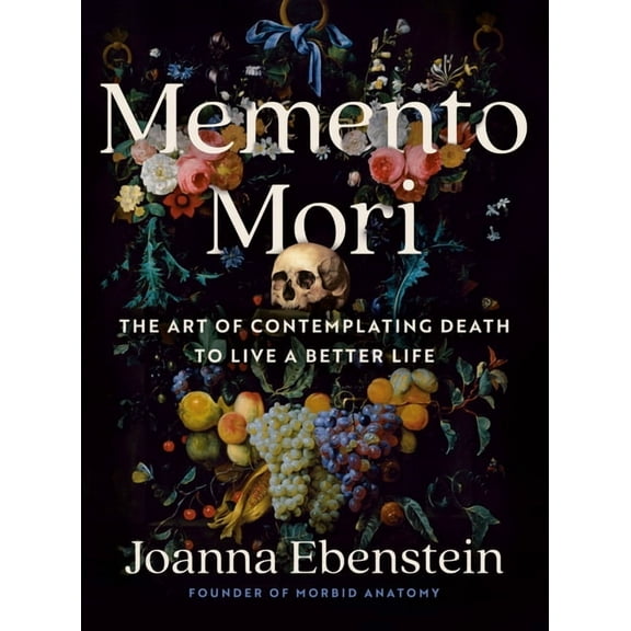 Memento Mori: The Art of Contemplating Death to Live a Better Life, (Hardcover)