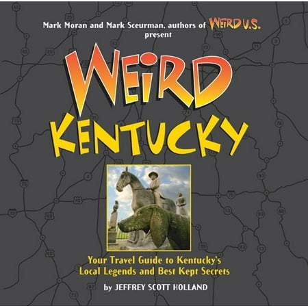 Weird kentucky : your travel guide to kentucky's local legends and best kept secrets - hardcover: (Best App To Meet Local Singles)