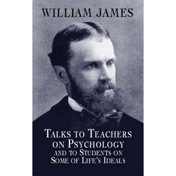 Pre-Owned Talks to Teachers on Psychology and to Students on Some of Life's Ideals (Paperback) 0486419649 9780486419640