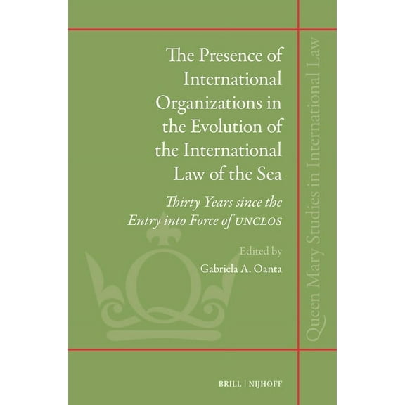 Queen Mary Studies in International Law The Presence of International Organizations in the Evolution of the International Law of the Sea: Thirty Years Since the, Book 58, (Hardcover)
