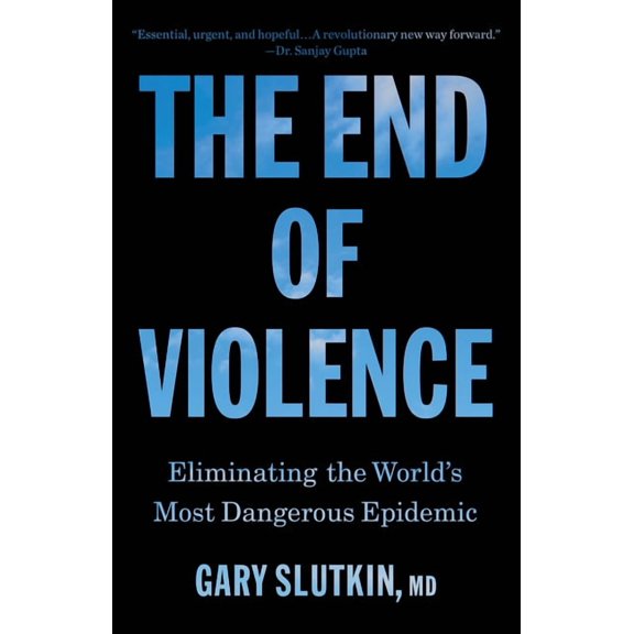 The End of Violence: Eliminating the World's Most Dangerous Epidemic, (Paperback)