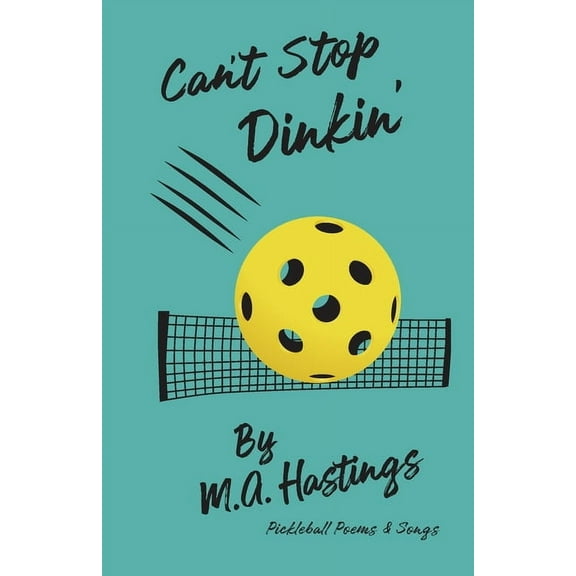 Can't Stop Dinkin': Pickleball Poems & Songs, (Paperback)