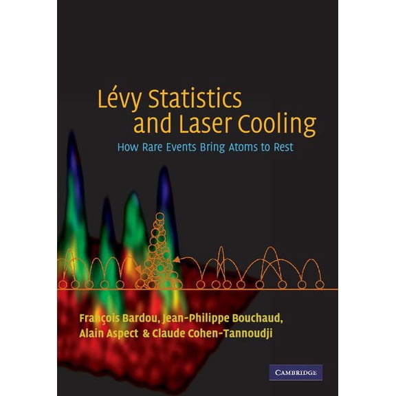 Lévy Statistics and Laser Cooling: How Rare Events Bring Atoms to Rest, (Hardcover)