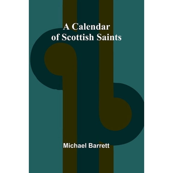 A Calendar of Scottish Saints, (Paperback)