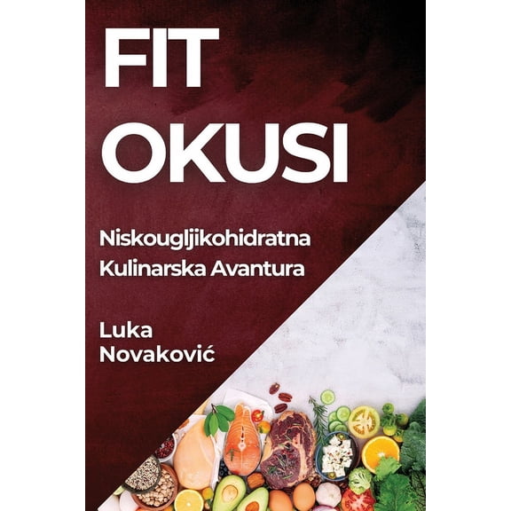 Fit Okusi: Niskougljikohidratna Kulinarska Avantura, (Paperback)