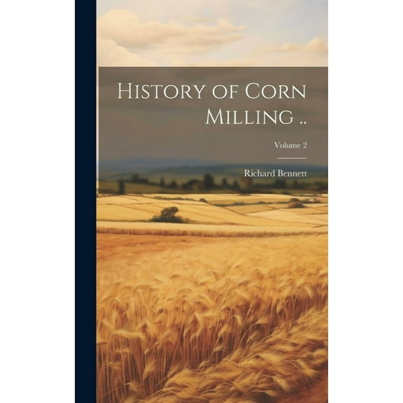 History of Corn Milling ..; Volume 2 (Hardcover)