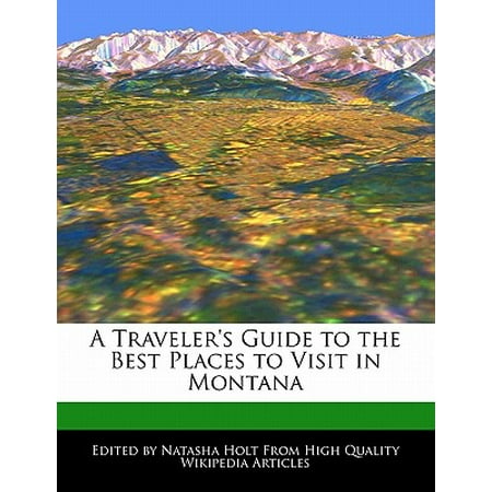 A Traveler's Guide to the Best Places to Visit in (Best Places To Go In Montana)