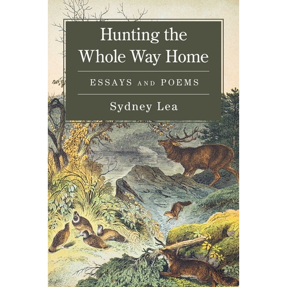 Hunting the Whole Way Home: Essays and Poems, (Paperback)