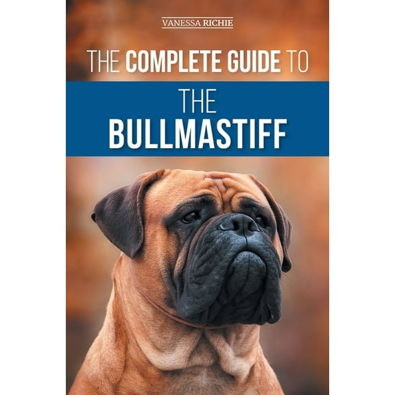 The Complete Guide to the Bullmastiff: Finding, Raising, Feeding, Training, Exercising, Socializing, and Loving Your New, (Paperback)