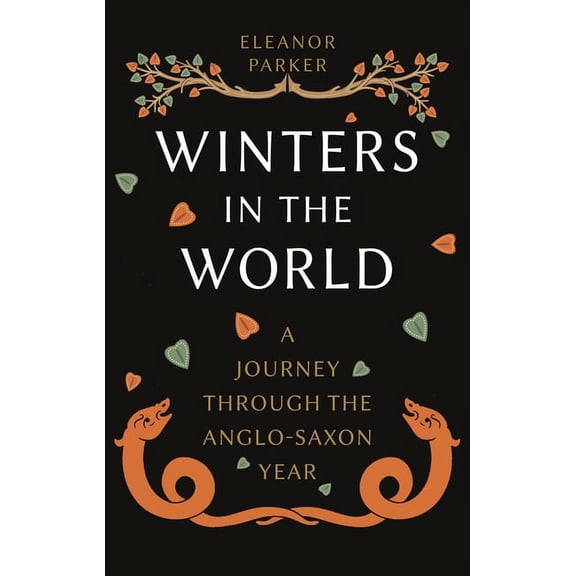 Winters in the World: A Journey Through the Anglo-Saxon Year, (Hardcover)