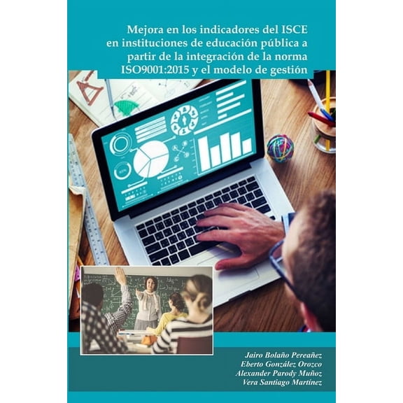 Mejora en los indicadores del ISCE en instituciones de educa-ción pública a partir de la integración de la norma ISO9001, (Paperback)
