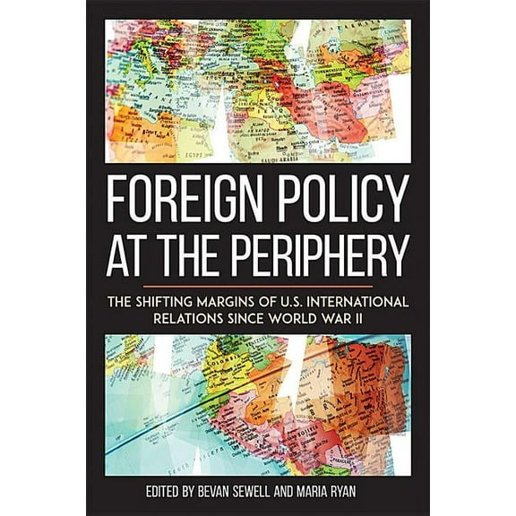 Studies in Conflict, Diplomacy, and Peac Foreign Policy at the Periphery: The Shifting Margins of Us International Relations Since World War II, (Hardcover)