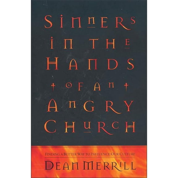 Sinners in the Hands of an Angry Church: Finding a Better Way to Influence Our Culture, (Paperback)