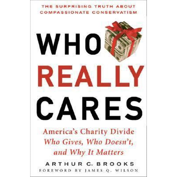 Pre-Owned Who Really Cares: The Surprising Truth About Compasionate Conservatism Who Gives, Who Doesn't, and Why It Matters (Hardcover) 0465008216 9780465008216