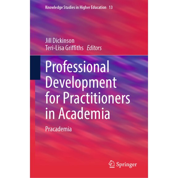 Knowledge Studies in Higher Education Professional Development for Practitioners in Academia: Pracademia, Book 13, (Hardcover)
