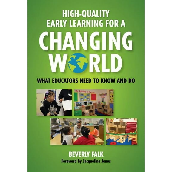 Early Childhood Education High-Quality Early Learning for a Changing World: What Educators Need to Know and Do, (Paperback)