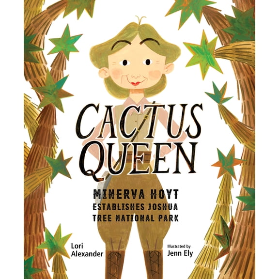 Cactus Queen: Minerva Hoyt Establishes Joshua Tree National Park, (Hardcover)