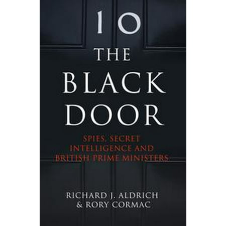 The Black Door: Spies, Secret Intelligence and British Prime Ministers -