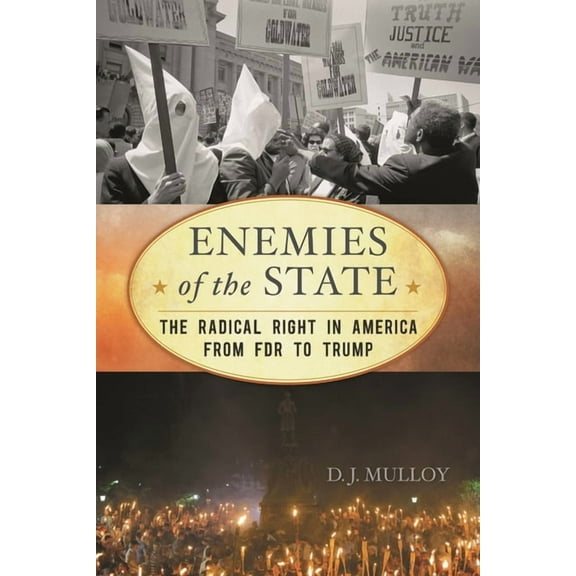Enemies of the State: The Radical Right in America from FDR to Trump, (Hardcover)