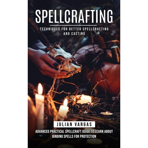 Spellcrafting: Techniques for Better Spellcrafting and Casting (Advanced Practical Spellcraft Guide to Learn About Bindi, (Paperback)
