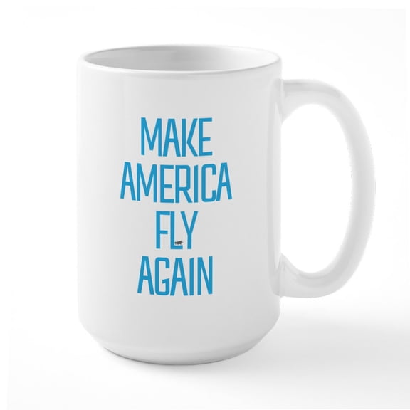 CafePress - Make America Fly Again - 15 oz Ceramic Large White Nolvety Mug