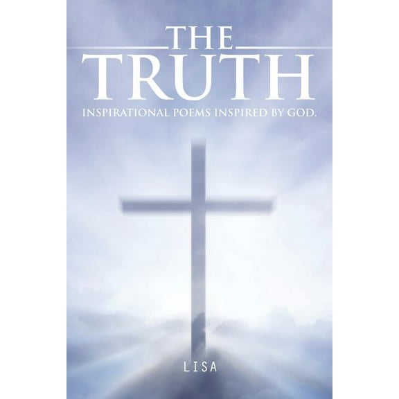 Truth : Inspirational Poems Inspired by God.