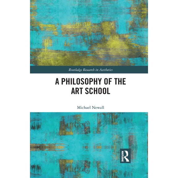 Routledge Research in Aesthetics A Philosophy of the Art School, (Paperback)