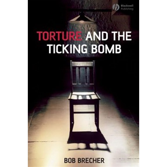 Blackwell Public Philosophy: Torture and the Ticking Bomb (Paperback)