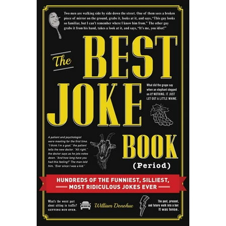 The Best Joke Book (Period) : Hundreds of the Funniest, Silliest, Most Ridiculous Jokes (Best Comedian Jokes Of All Time)