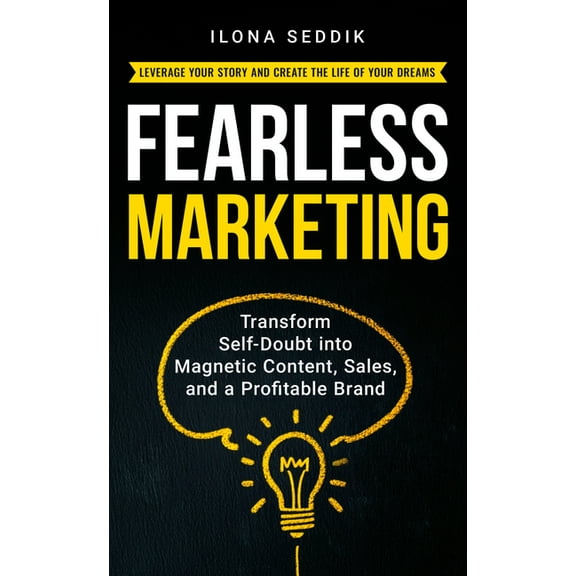 Fearless Marketing: Transform Self-Doubt Into Magnetic Content, Sales, and a Profitable Brand, (Paperback)