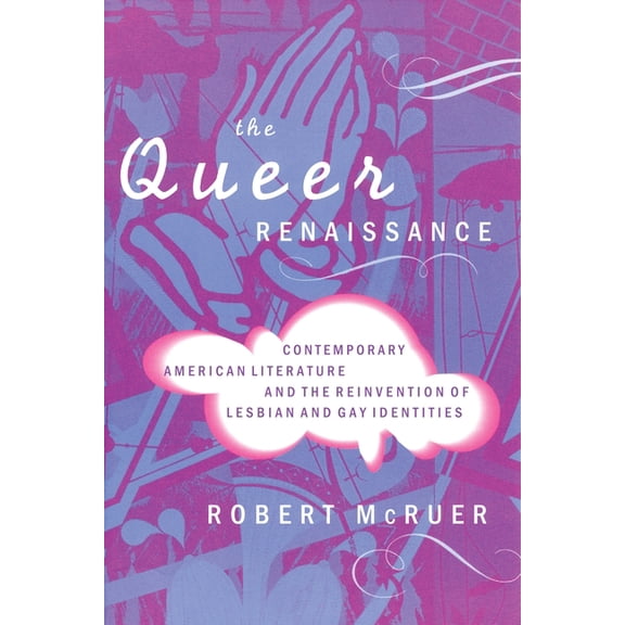 The Queer Renaissance: Contemporary American Literature and the Reinvention of Lesbian and Gay Identities, (Paperback)