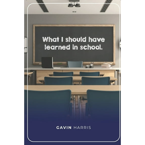 What I Should Have Learned In School (Paperback)