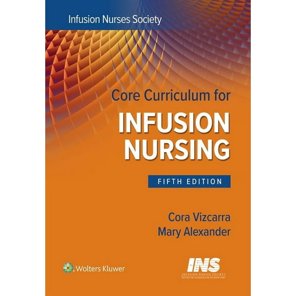 Core Curriculum for Infusion Nursing: An Official Publication of the Infusion Nurses Society, (Paperback)