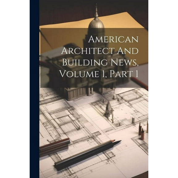 American Architect And Building News, Volume 1, Part 1 (Paperback)