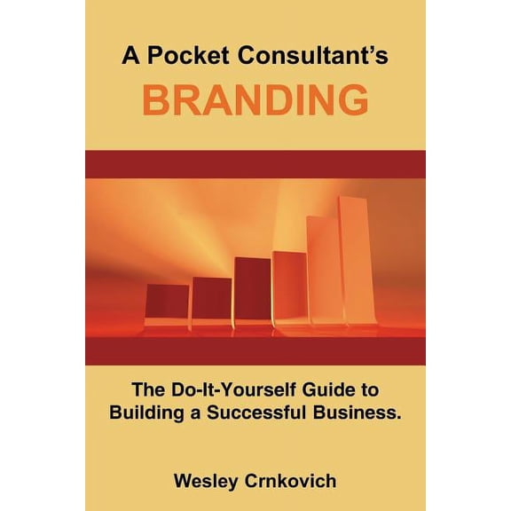 Pocket Consultant's Branding : The Do-it-yourself Guide to Building a Successful Business