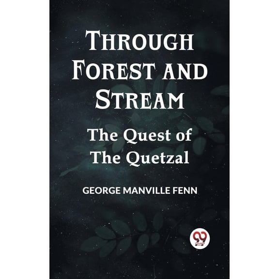 Through Forest And Stream The Quest Of The Quetzal, (Paperback)