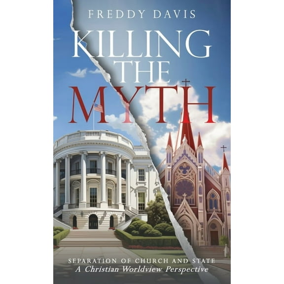 Killing The Myth of Separation of Church and State: A Christian Worldview Perspective, (Paperback)