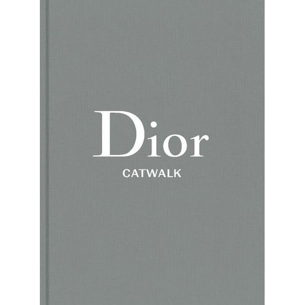 Catwalk Dior The Collections, 19472017 (Hardcover