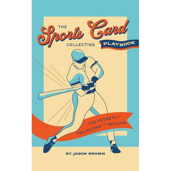 The Sports Card Collecting Playbook: The Secrets of Collecting and Selling, (Hardcover)