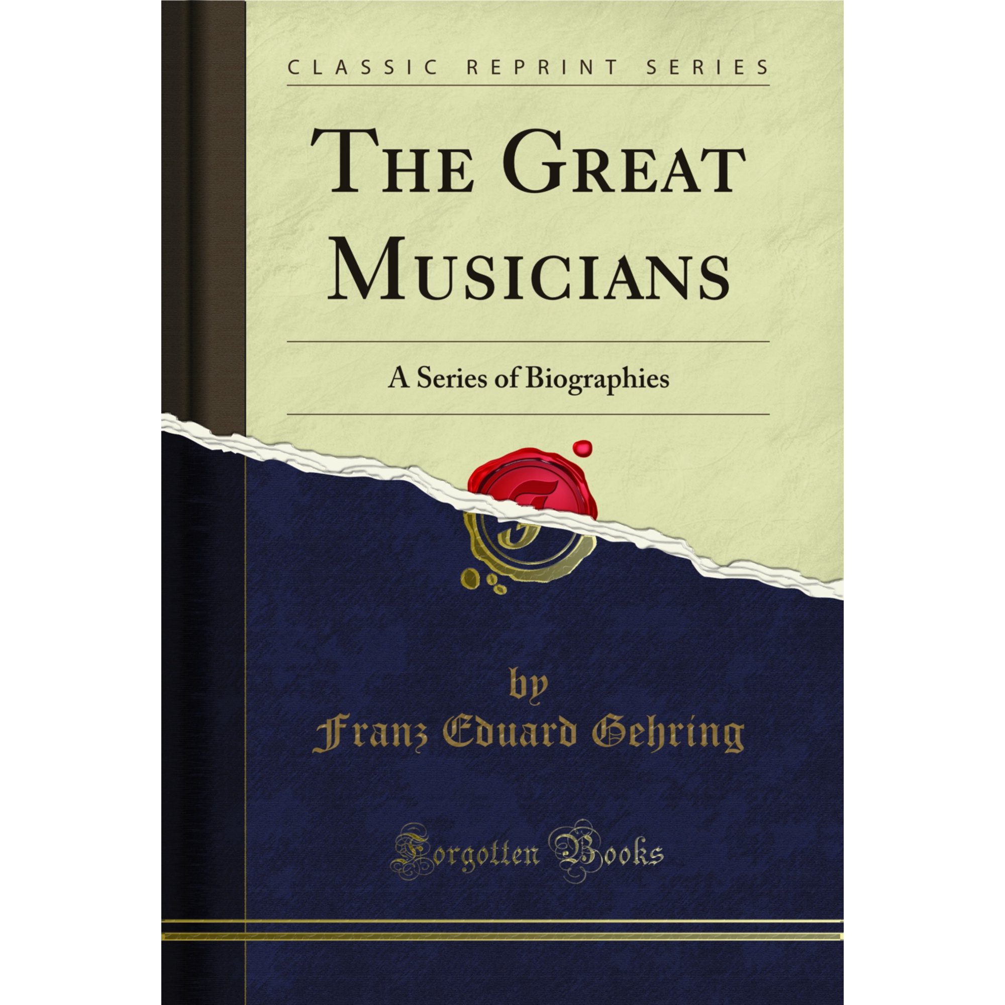 The Great Musicians: A Series of Biographies (Classic Reprint)