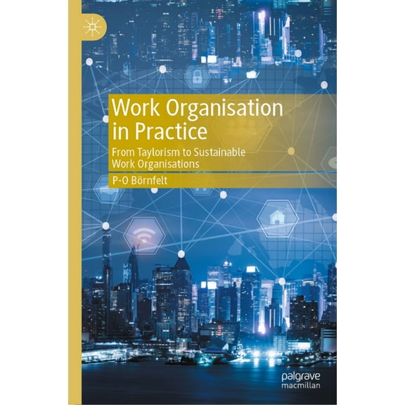 Work Organisation in Practice: From Taylorism to Sustainable Work Organisations, (Hardcover)