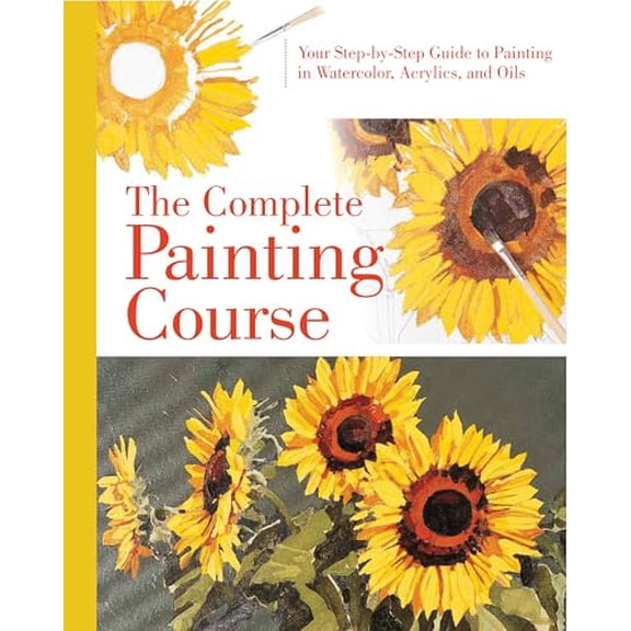 Pre-Owned The Complete Painting Course: Your Step by Step Guide to Painting in Watercolor, Acrylics, and Oils (Spiral-bound) 0785832769 9780785832768