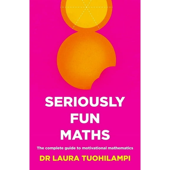 Seriously Fun Maths: The complete guide to motivational mathematics, (Paperback)