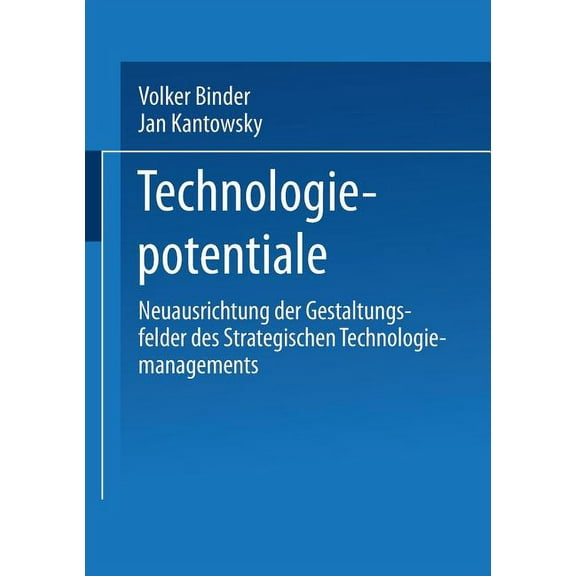 Technologiepotentiale: Neuausrichtung Der Gestaltungsfelder Des Strategischen Technologiemanagements, (Paperback)