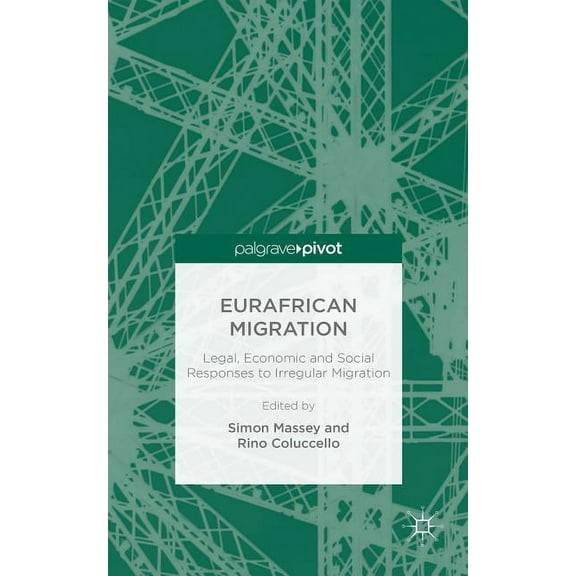 Eurafrican Migration: Legal, Economic and Social Responses to Irregular Migration, (Hardcover)