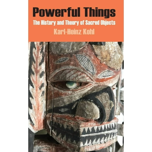 Powerful Things: The History and Theory of Sacred Objects (Hardcover)
