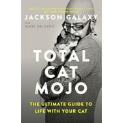 Total Cat Mojo : The Ultimate Guide to Life with Your Cat (Paperback)