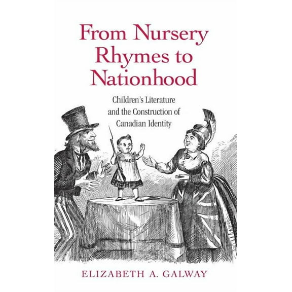Children's Literature and Culture From Nursery Rhymes to Nationhood: Children's Literature and the Construction of Canadian Identity, (Hardcover)