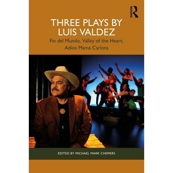 Three Plays by Luis Valdez: Fin del Mundo, Valley of the Heart, Adíos Mamá Carlota, (Paperback)